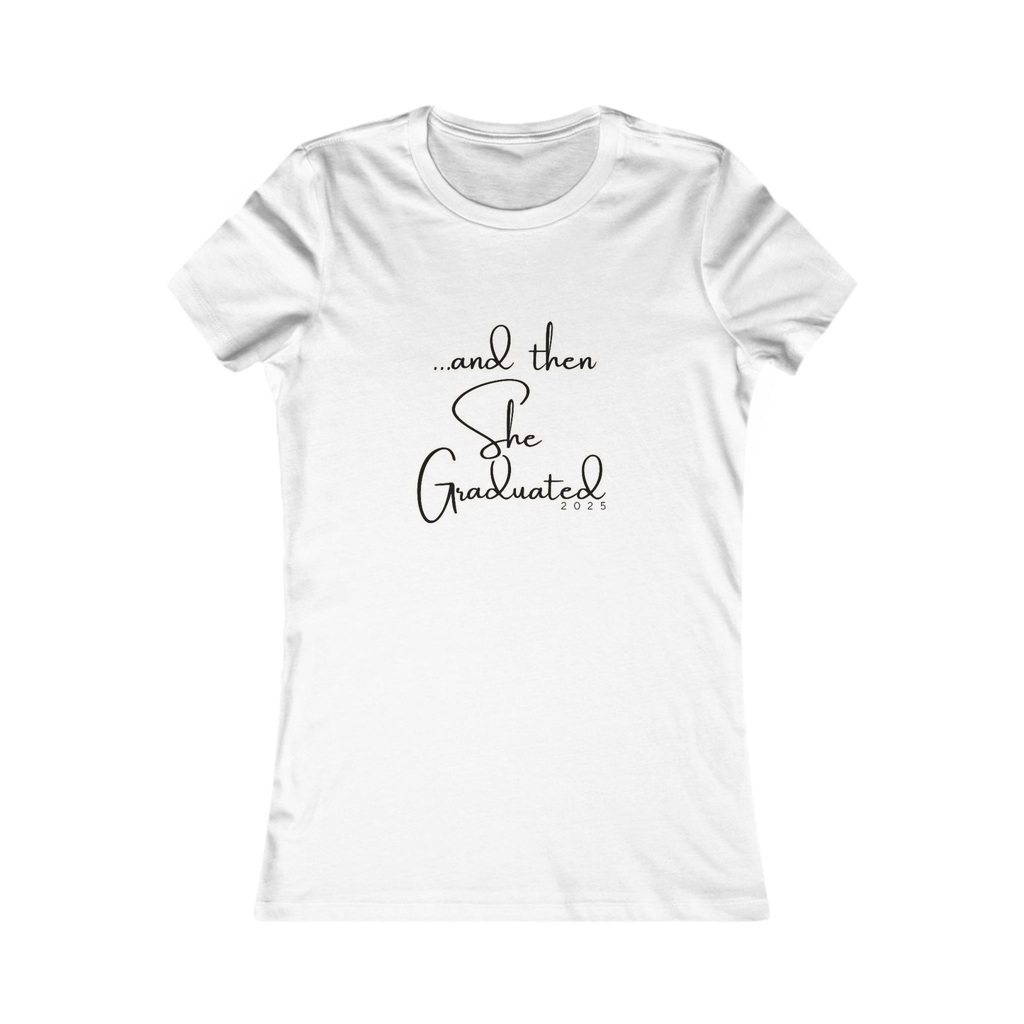 Graduation Tee - "...and then She Graduated" 2025