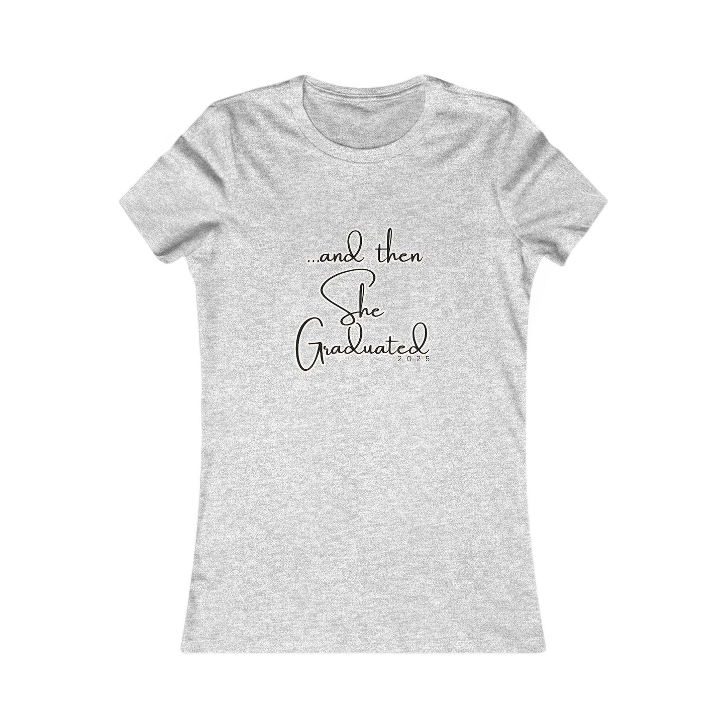 Graduation Tee - "...and then She Graduated" 2025